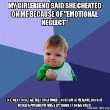 My girlfriend said she cheated on me because of &quot;emotional neglect ... via Relatably.com