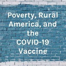 Poverty, Rural America, and the COVID-19 Vaccine