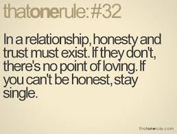 In a relationship, honesty and trust must exist. If they don&#39;t ... via Relatably.com