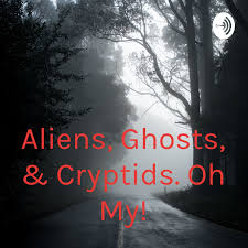 Aliens, Ghosts, & Cryptids. Oh My!