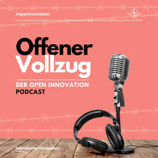 Offener Vollzug – Der Open Innovation Podcast