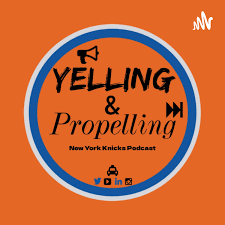 Yelling & Propelling: A New York Knicks Podcast