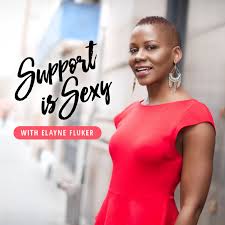 Support is Sexy with Elayne Fluker | Interviews with 500+ Women Entrepreneurs