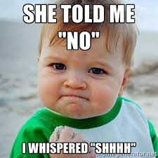 She told me &quot;no&quot; I whispered &quot;shhhh&quot; - Victory Baby | Meme Generator via Relatably.com