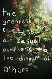 quotes about life- greatest cruelty | Words&lt;3 | Pinterest via Relatably.com