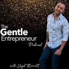 The Gentle Entrepreneur with Lloyd Burnett