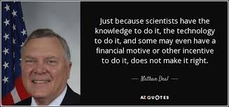 Nathan Deal quote: Just because scientists have the knowledge to ... via Relatably.com