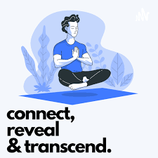 Connect, Reveal, & Transcend