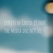 Effects of Covid-19 that the media doesn't see