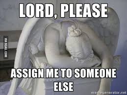 Lord, please Assign me to someone else - Repentant Guardian angel ... via Relatably.com