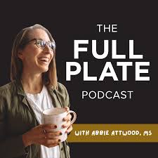 The Full Plate Podcast with Abbie Attwood, MS
