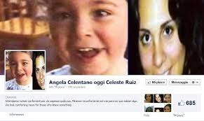 Sono in molti a sperare ancora che Celeste Ruiz sia Angela Celentano: è stato creato addirittura un gruppo su Facebook. Come leggiamo sul Corriere mamma ... - angelacel2