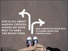 Life is all about making choices, always do your best to make the ... via Relatably.com