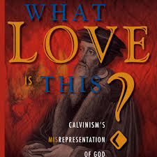 Calvinism: What Love is This? by Dave Hunt