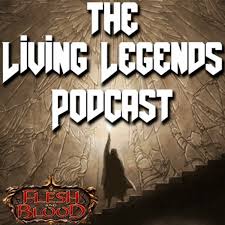 The Living Legends: A Flesh and Blood TCG Podcast