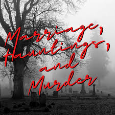 Marriage, Hauntings, and Murder