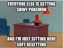 everyone else is getting shiny pokemon and i&#39;m just sitting here ... via Relatably.com