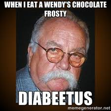 When I eat a Wendy&#39;s chocolate frosty Diabeetus - Wilford Brimley ... via Relatably.com