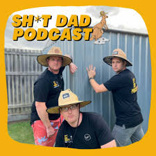 Sh*t Dad Podcast - Fatherhood Experiences of Average Aussie Blokes