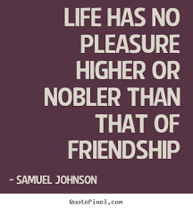 Samuel Johnson photo quote - Life has no pleasure higher or nobler ... via Relatably.com