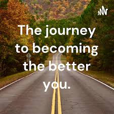 The journey to becoming the better you.