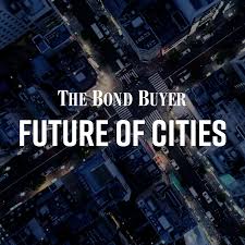 The Bond Buyer: Future of Cities