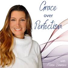 Grace Over Perfection with Alison Simmons