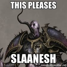 this pleases slaanesh - Shrill Slaanesh Noisemarine | Meme Generator via Relatably.com
