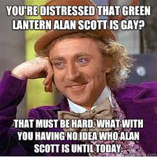 You&#39;re distressed that Green Lantern Alan Scott is gay? That must ... via Relatably.com