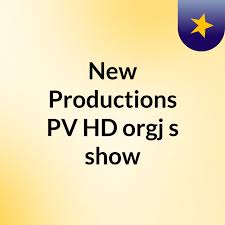 New Productions PV HD orgj's show