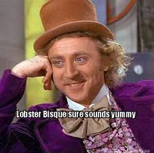 Meme Maker - Lobster Bisque sure sounds yummy Meme Maker! via Relatably.com