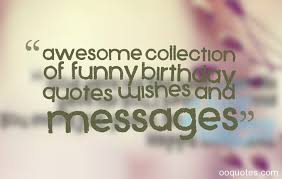 Awesome collection of Funny birthday quotes Wishes and Messages ... via Relatably.com
