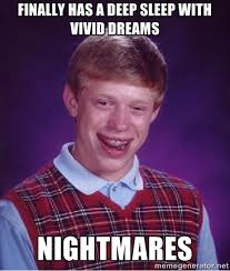 Finally has a deep sleep with vivid dreams nightmares - Bad luck ... via Relatably.com