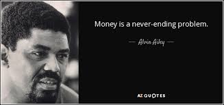 Alvin Ailey quote: Money is a never-ending problem. via Relatably.com