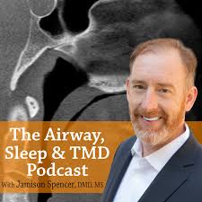 Airway, Sleep & TMD Podcast with Jamison Spencer