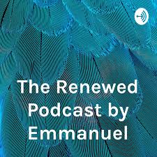 The Renewed Podcast by Emmanuel