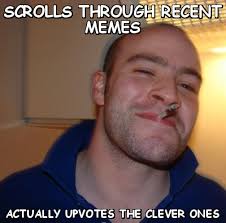 Scrolls through recent memes actually upvotes the clever ones ... via Relatably.com