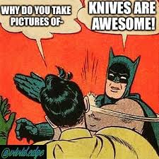 Thanks for the #Knife meme you @vivid.edge by knives | LIKE ... via Relatably.com
