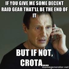 if you give me some decent raid gear that&#39;ll be the end of it but ... via Relatably.com