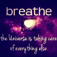Breathe…the Universe is taking care of everything... via Relatably.com