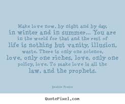 Diy poster quotes about love - Make love now, by night and by day ... via Relatably.com