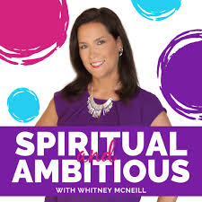 Spiritual and Ambitious with Whitney McNeill