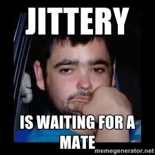Jittery Is waiting for a mate - just waiting for a mate | Meme ... via Relatably.com