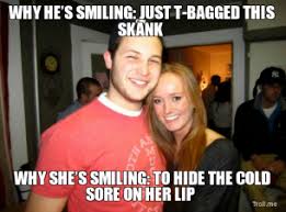 why-hes-smiling-just-tbagged-this-skank-why-shes-smiling-to-hide-the-cold-sore-on-her-lip-thumb.jpg via Relatably.com
