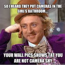 So I heard they put cameras in the Girl&#39;s bathroom.... Your Wall ... via Relatably.com
