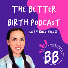 The Better Birth podcast with Erin Fung