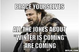 Winter Is Coming Meme Generator - DIY LOL via Relatably.com