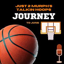 Just 2 Murph's Talkin Hoops-Journey to June