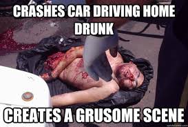 crashes car driving home drunk creates a gruesome scene - Dead ... via Relatably.com