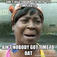 Girl&#39;s relationship status is &quot;It&#39;s Complicated. Ain&#39;t nobody got ... via Relatably.com